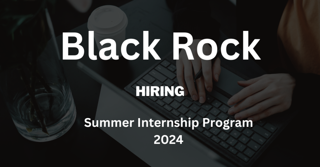 BlackRock Hiring Summer Internship Program 2024Apply Now