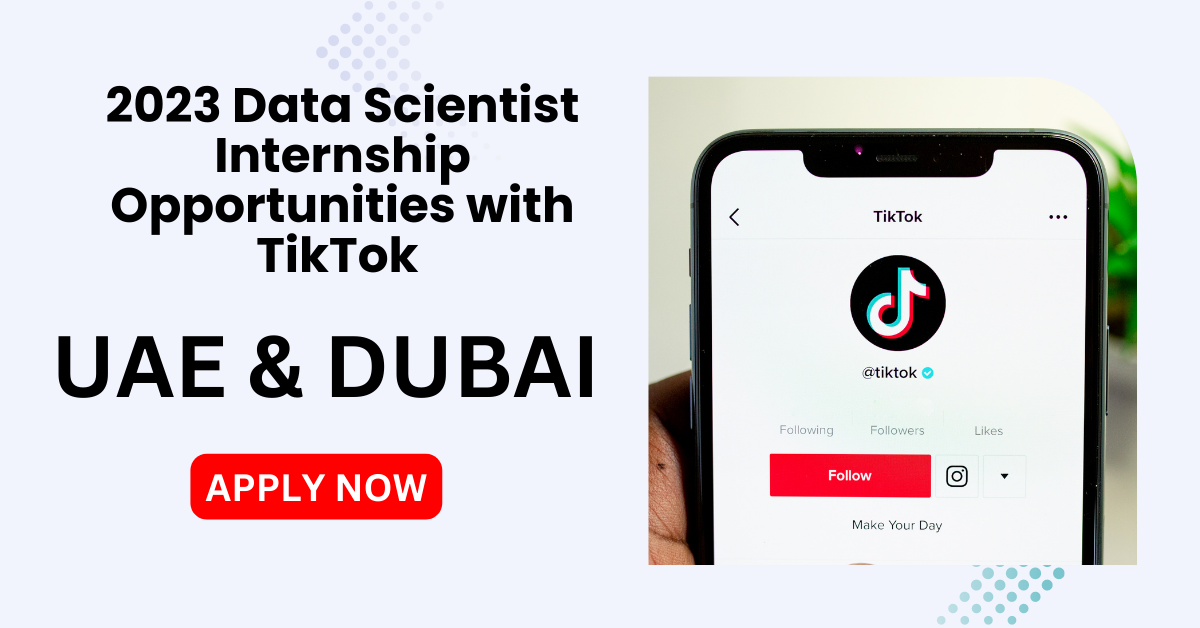 "TikTok Data Scientist Internship Opportunities in Dubai 2023" Apply